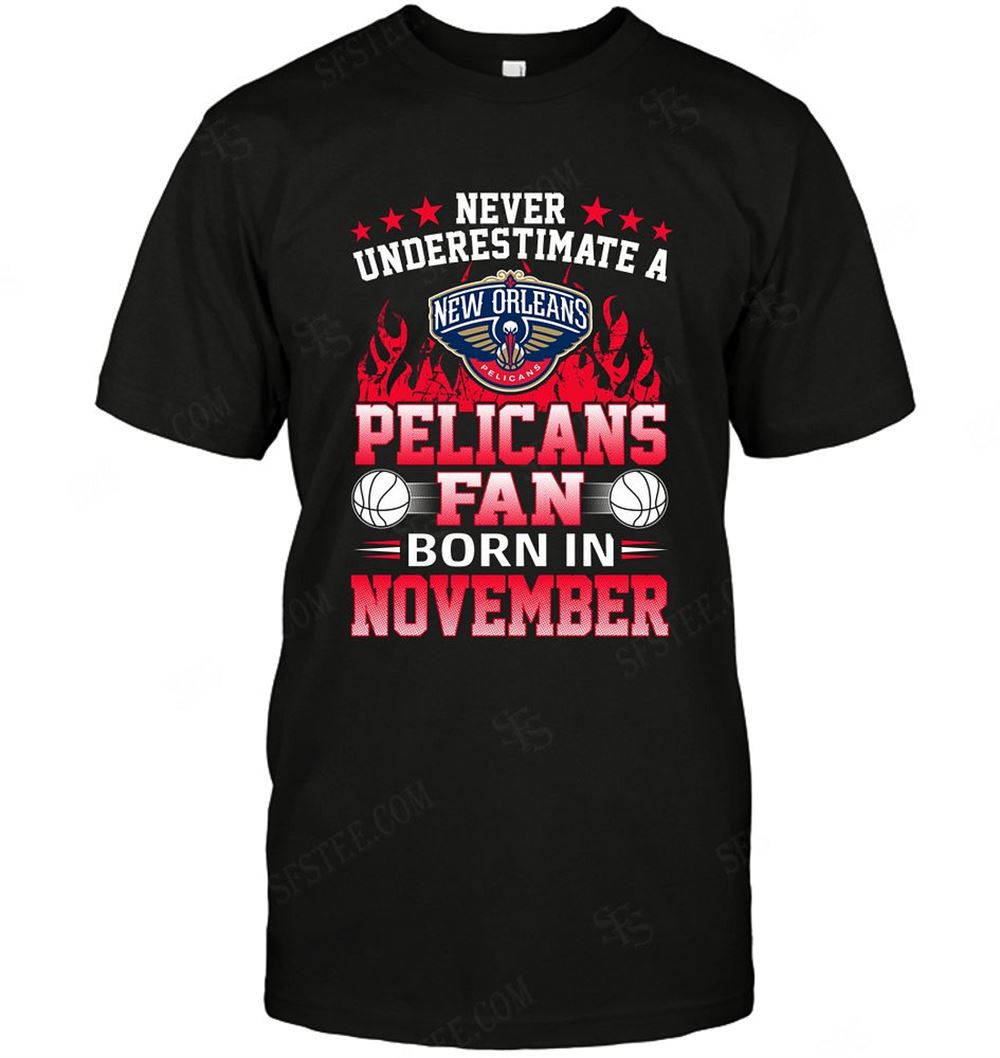 Attractive Nba New Orleans Pelicans Never Underestimate Fan Born In November 1 