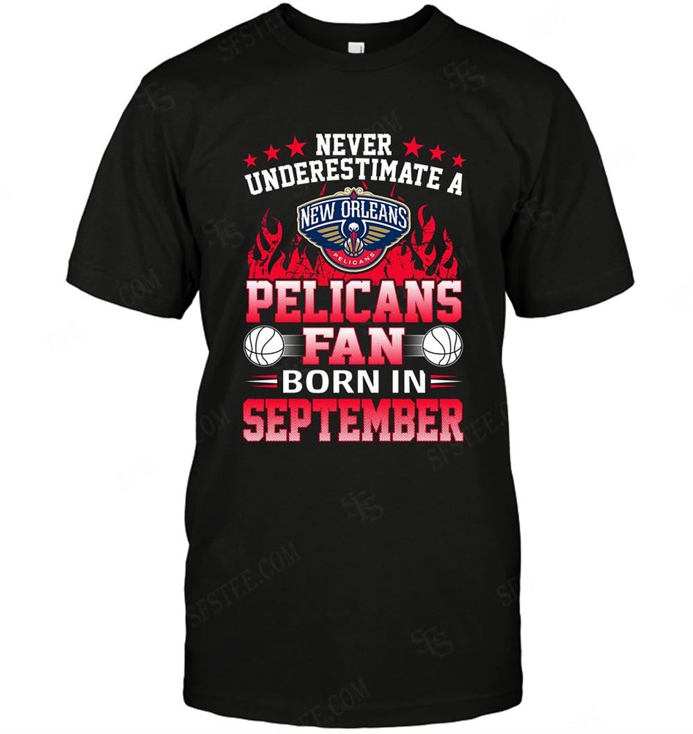 Attractive Nba New Orleans Pelicans Never Underestimate Fan Born In September 1 