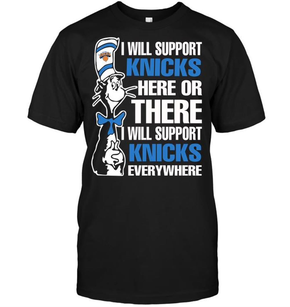 Limited Editon Nba New York Knicks I Will Support Knicks Here Or There I Will Support Knicks Everywhere 
