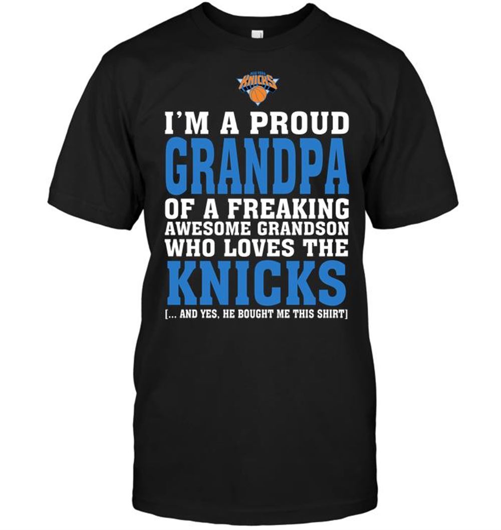 Special Nba New York Knicks Im A Proud Grandpa Of A Freaking Awesome Grandson Who Loves The Knicks 