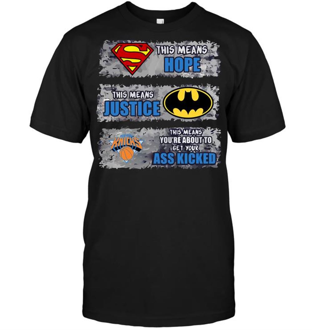 Awesome Nba New York Knicks Superman Means Hope Batman Means Justice This Means Yo 