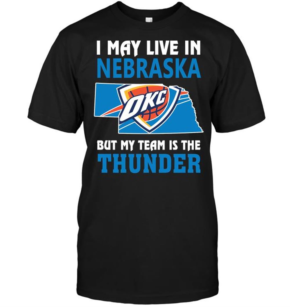 Happy Nba Oklahoma City Thunder I May Live In Nebraska But My Team Is The Thunder 