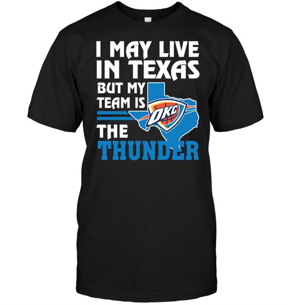 Best Nba Oklahoma City Thunder I May Live In Texas But My Team Is The Thunder 