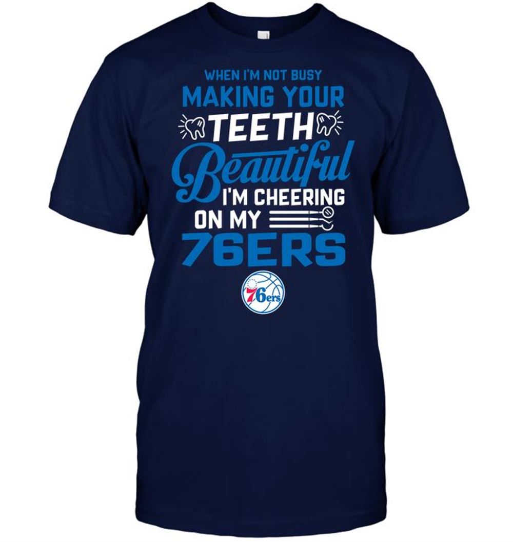 Attractive Nba Philadelphia 76ers When Im Not Busy Making Your Teeth Beautiful Im Cheering On My 76ers 
