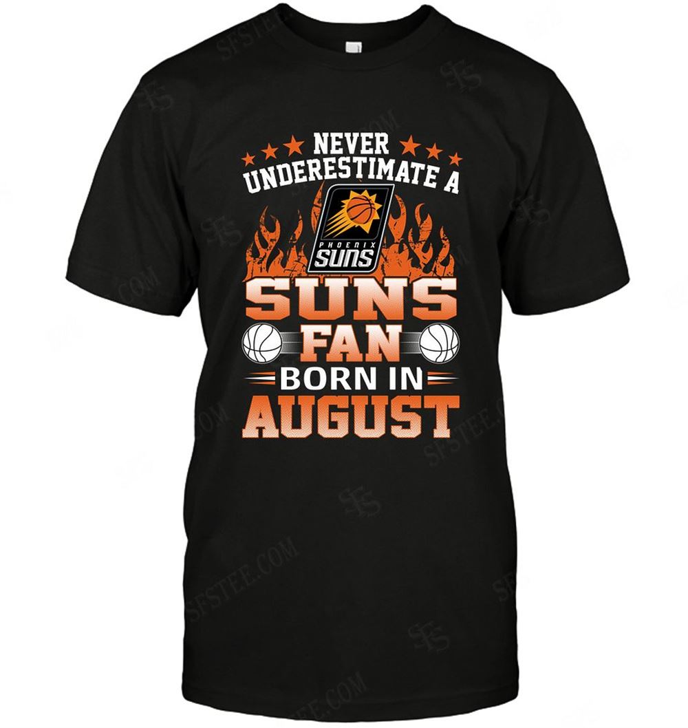High Quality Nba Phoenix Suns Never Underestimate Fan Born In August 1 