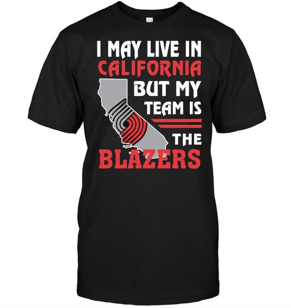 Awesome Nba Portland Trail Blazers I May Live In California But My Team Is The Blazers 