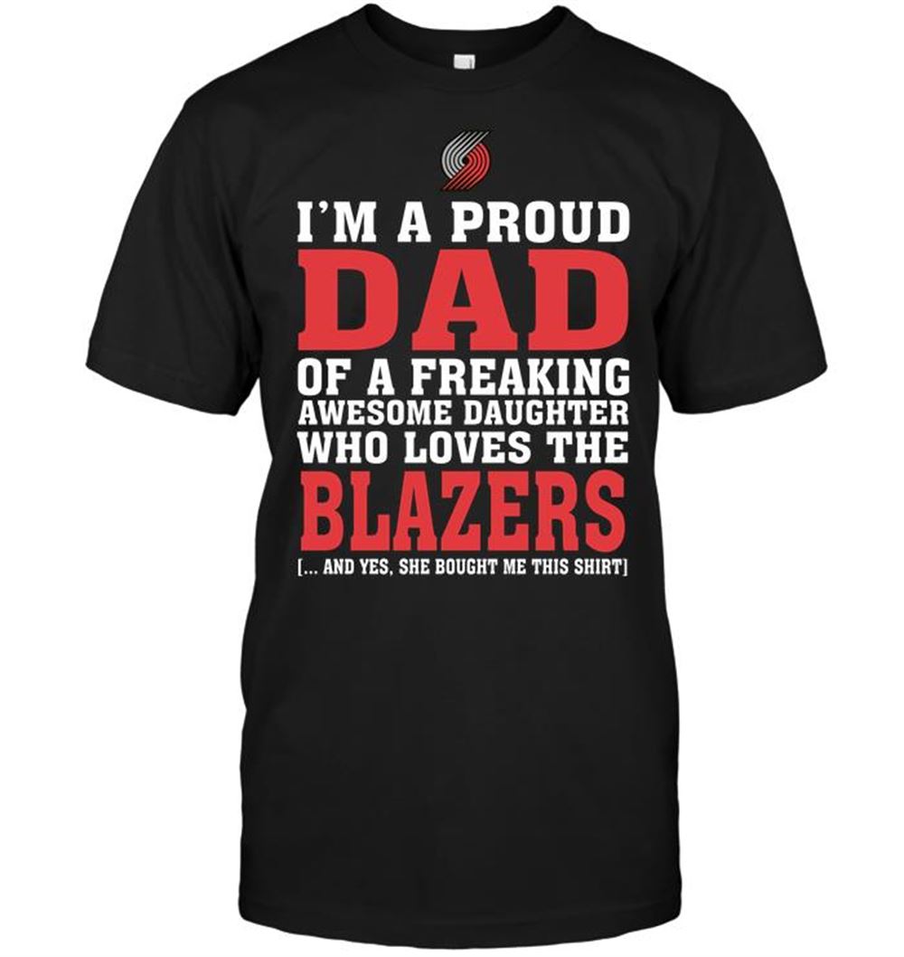 Great Nba Portland Trail Blazers Im A Proud Dad Of A Freaking Awesome Daughter Who Loves The Blazers 