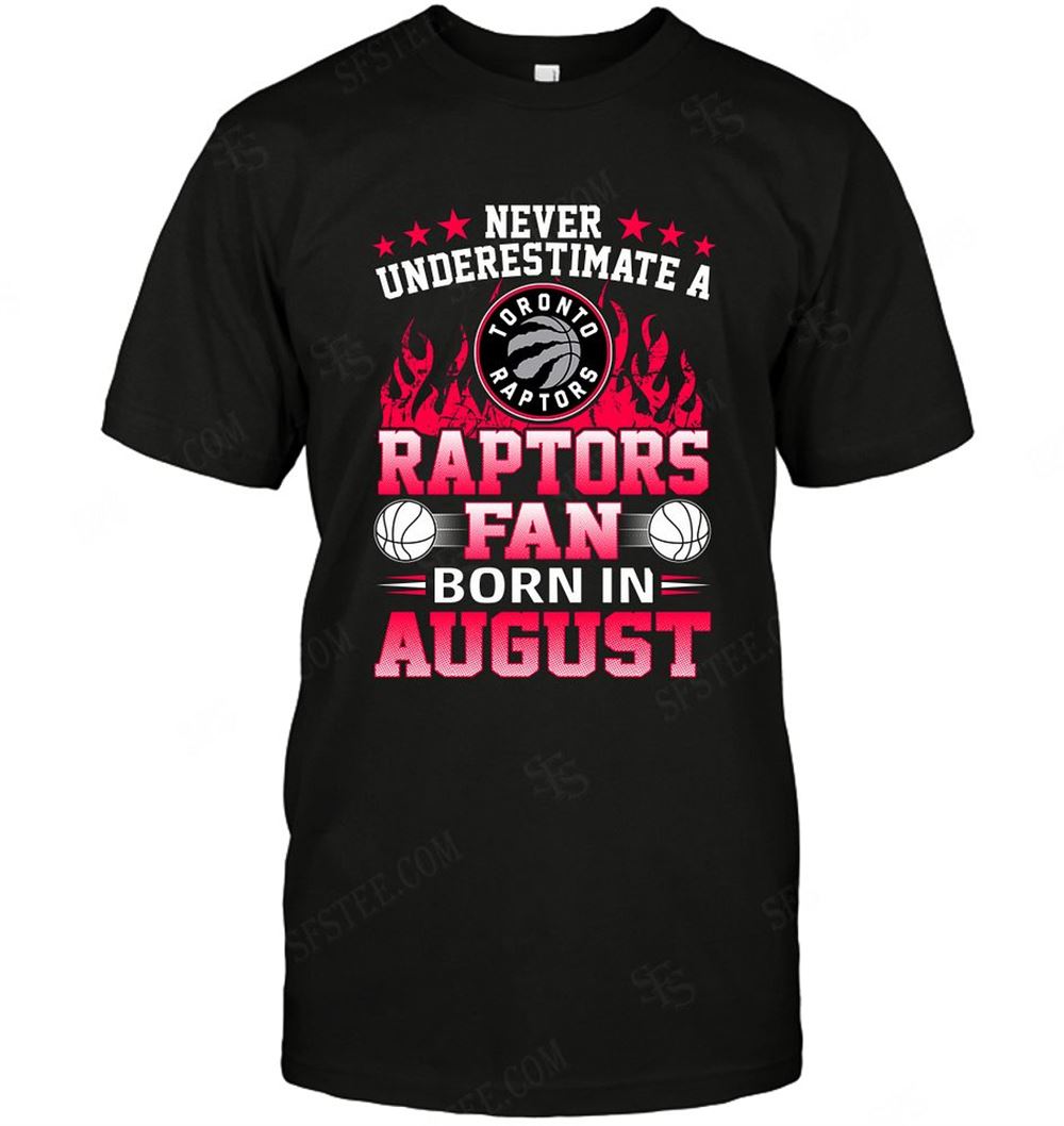 Happy Nba Toronto Raptors Never Underestimate Fan Born In August 1 