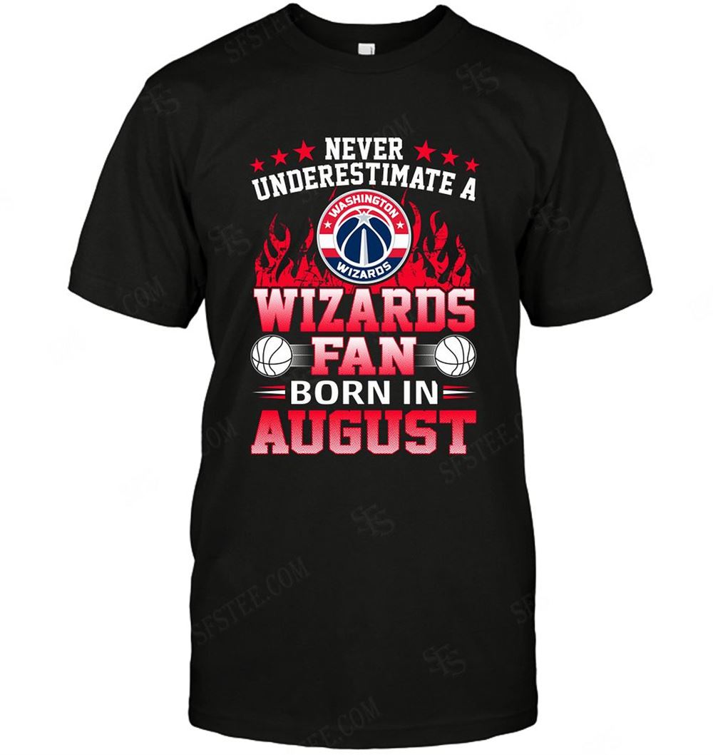 Great Nba Washington Wizards Never Underestimate Fan Born In August 1 