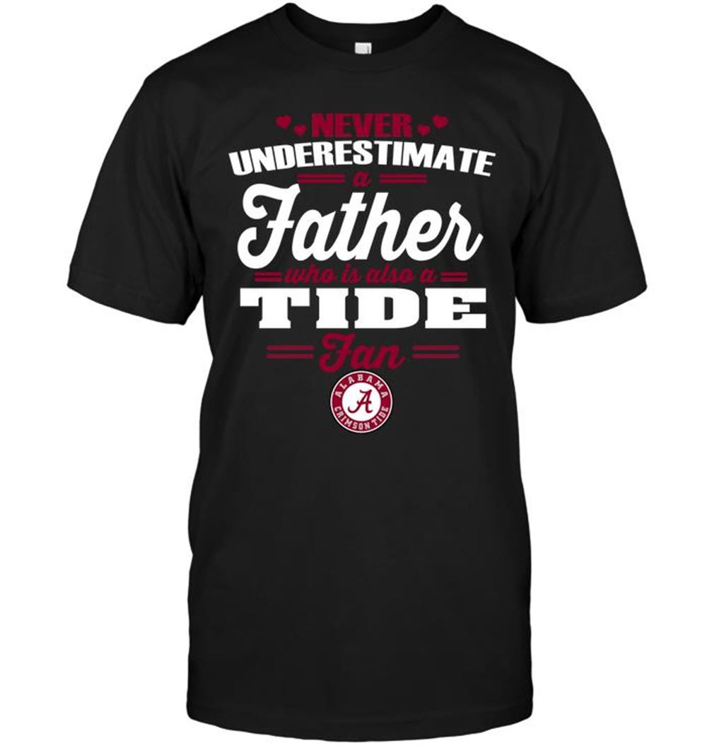 Promotions Ncaa Alabama Crimson Tide Never Underestimate A Father Who Is Also A Tide Fan 