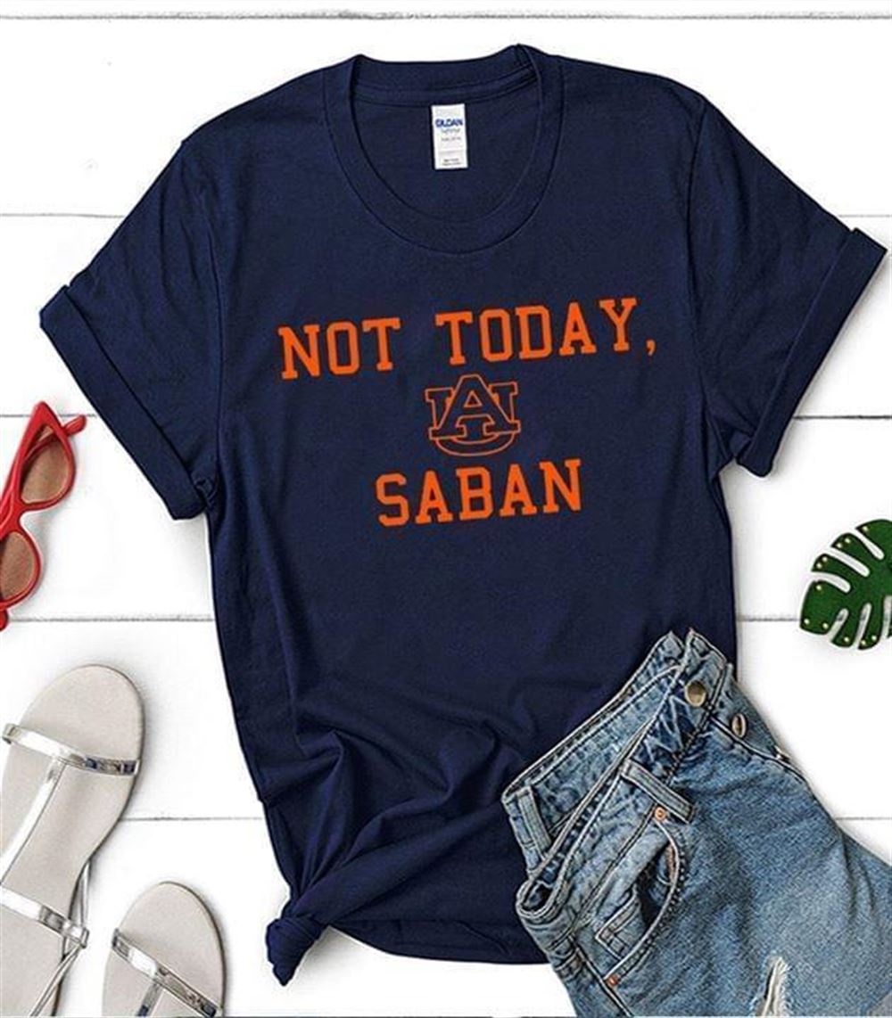 Attractive Ncaa Auburn Tigers Not Today Saban Auburn Tigers T Shirt 