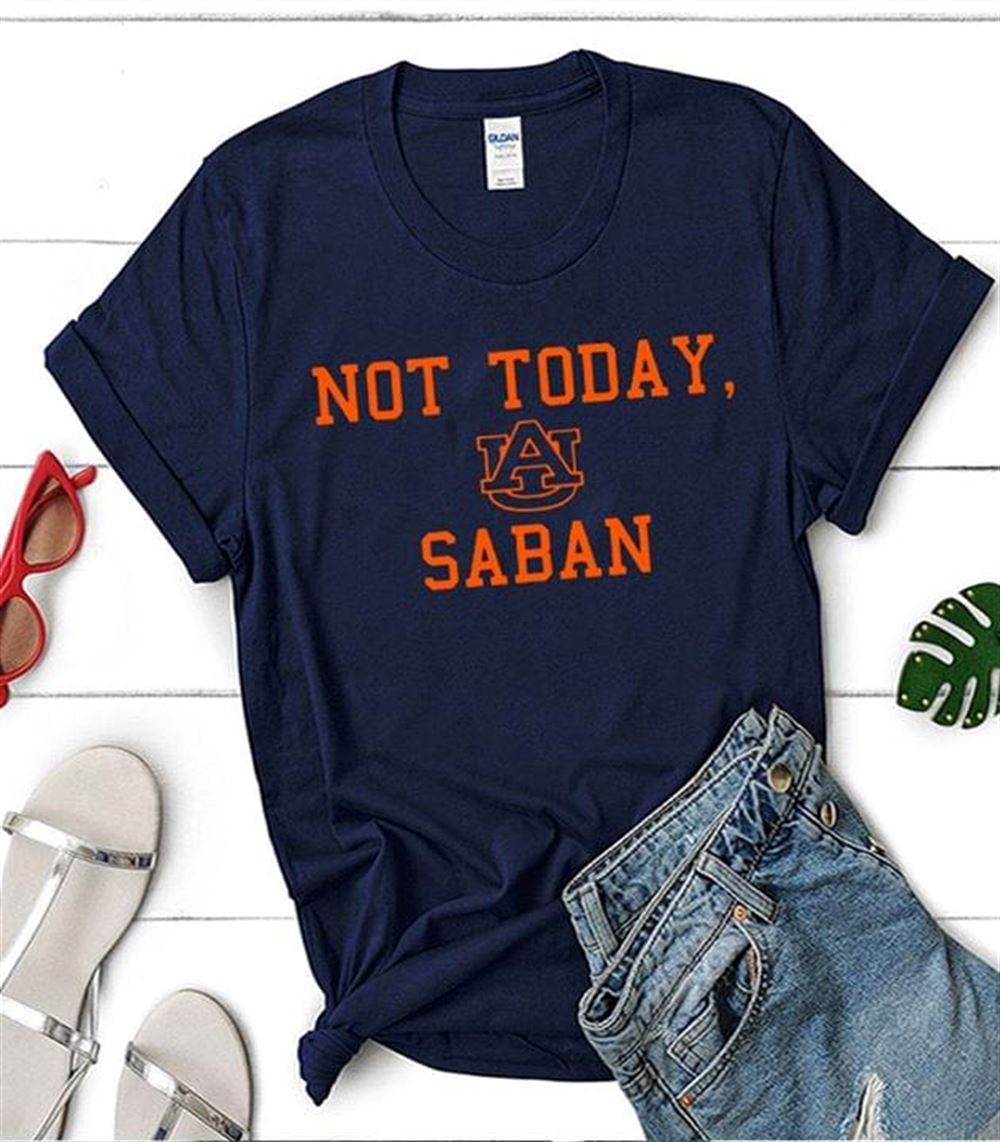 Happy Ncaa Auburn Tigers Not Today Saban Auburn Tigers 
