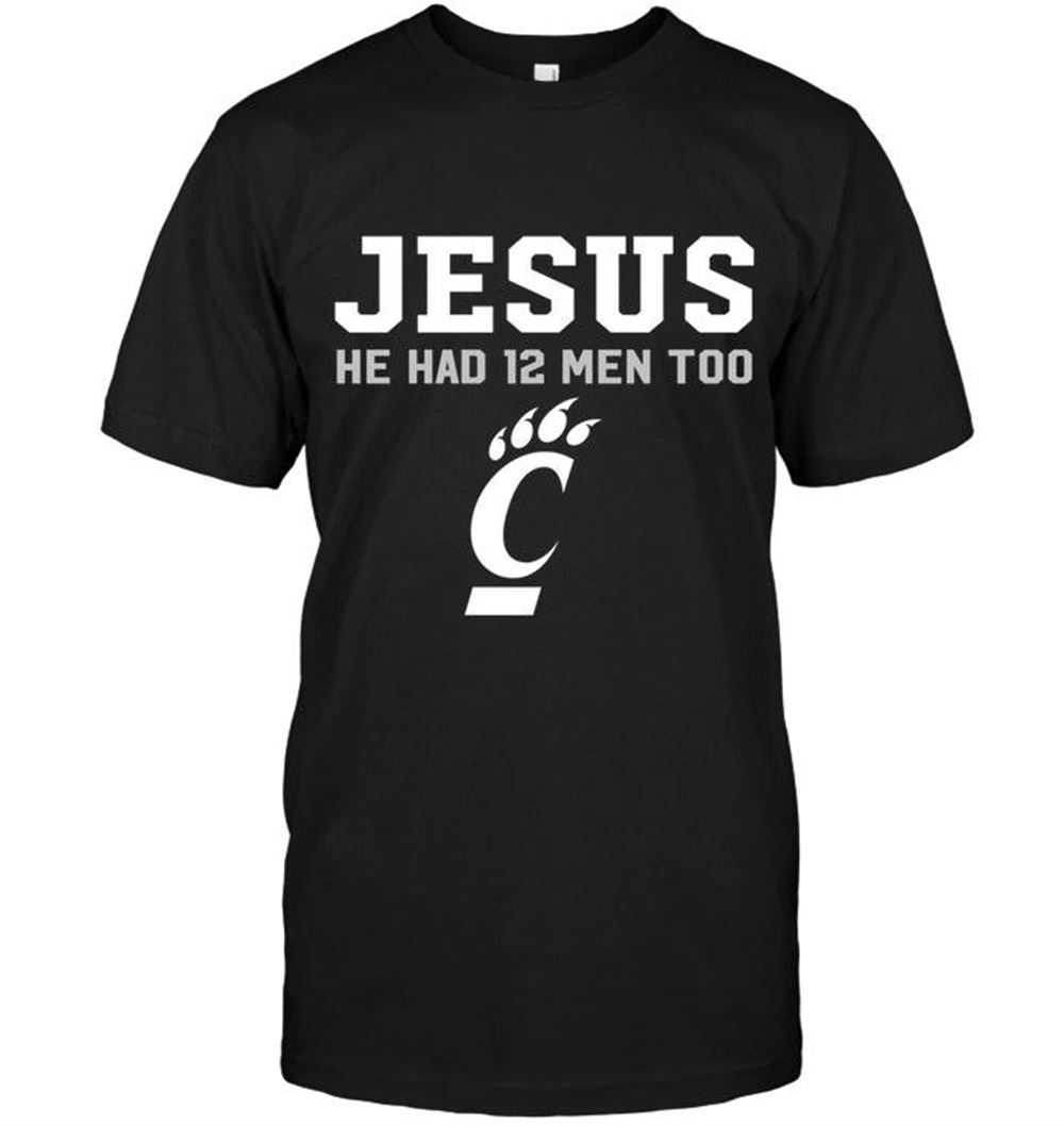 Happy Ncaa Cincinnati Bearcats Jesus He Has 12 Men Too Cincinnati Bearcats Shirt 