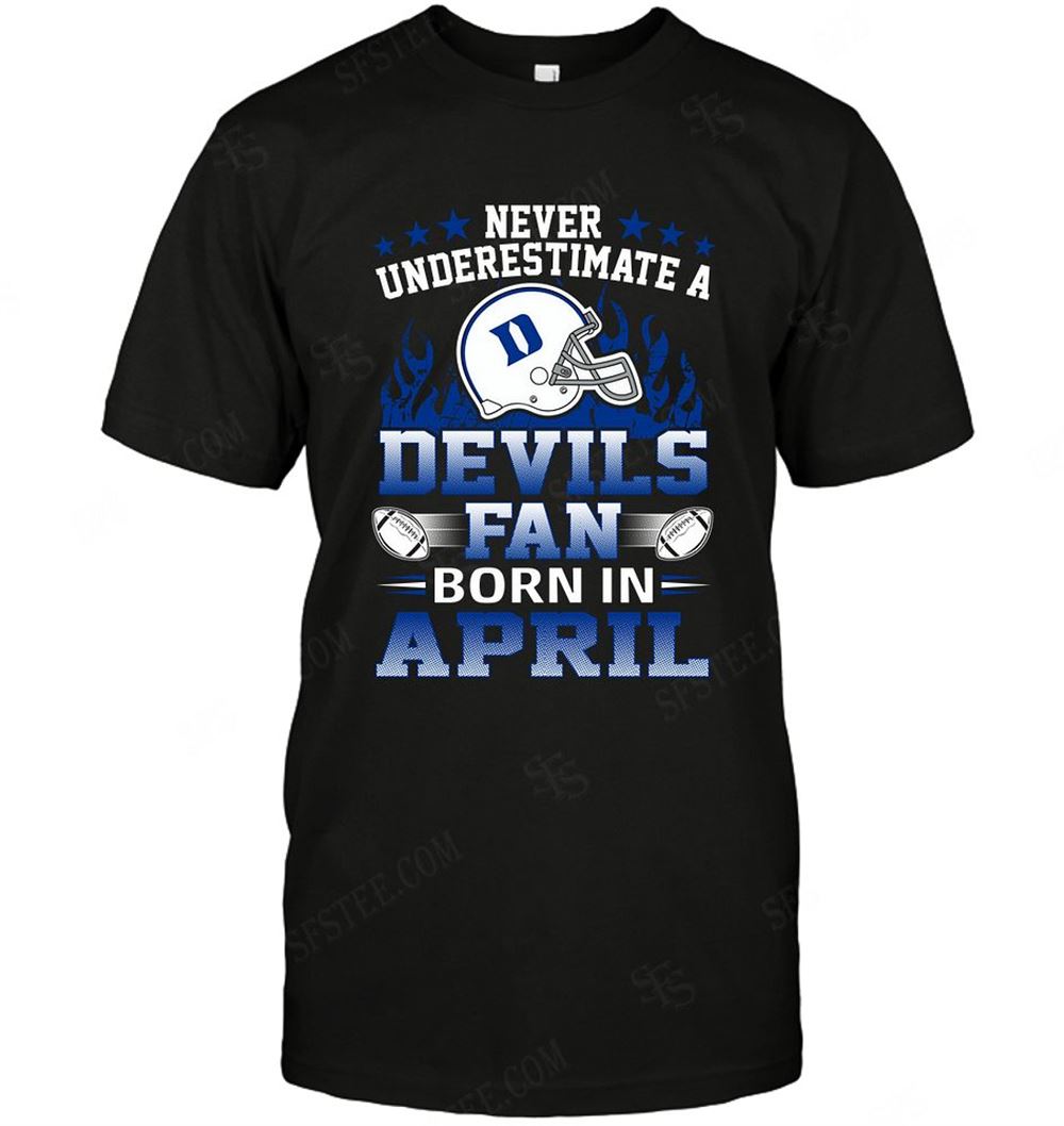 Great Ncaa Duke Blue Devils Never Underestimate Fan Born In April 1 