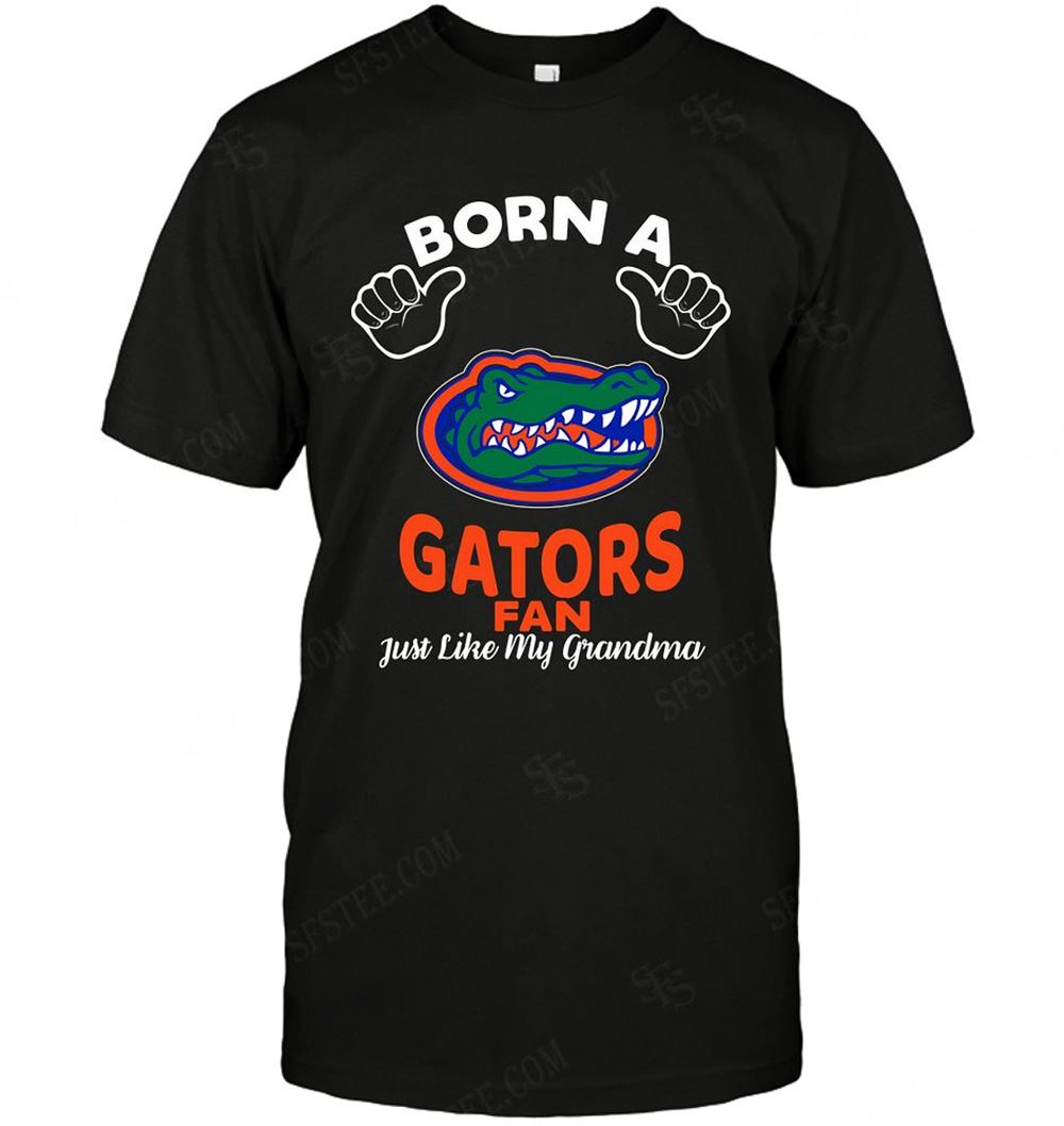 Great Ncaa Florida Gators Born A Fan Just Like My Grandma 