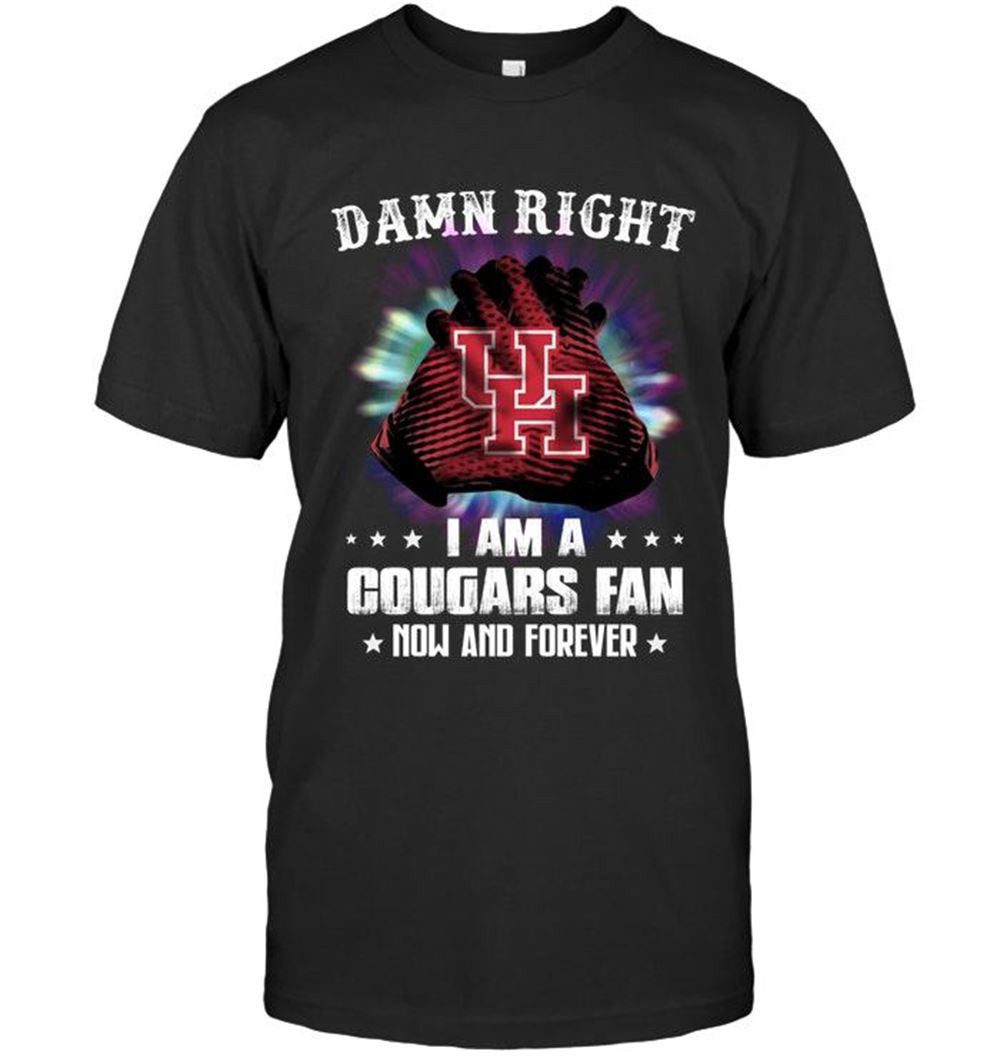 High Quality Ncaa Houston Cougars Damn Right I Am Houston Cougars Fan Now And Forever Shirt 