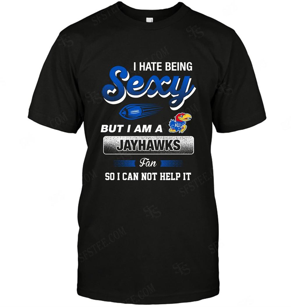 Amazing Ncaa Kansas Jayhawks I Hate Being Sexy 