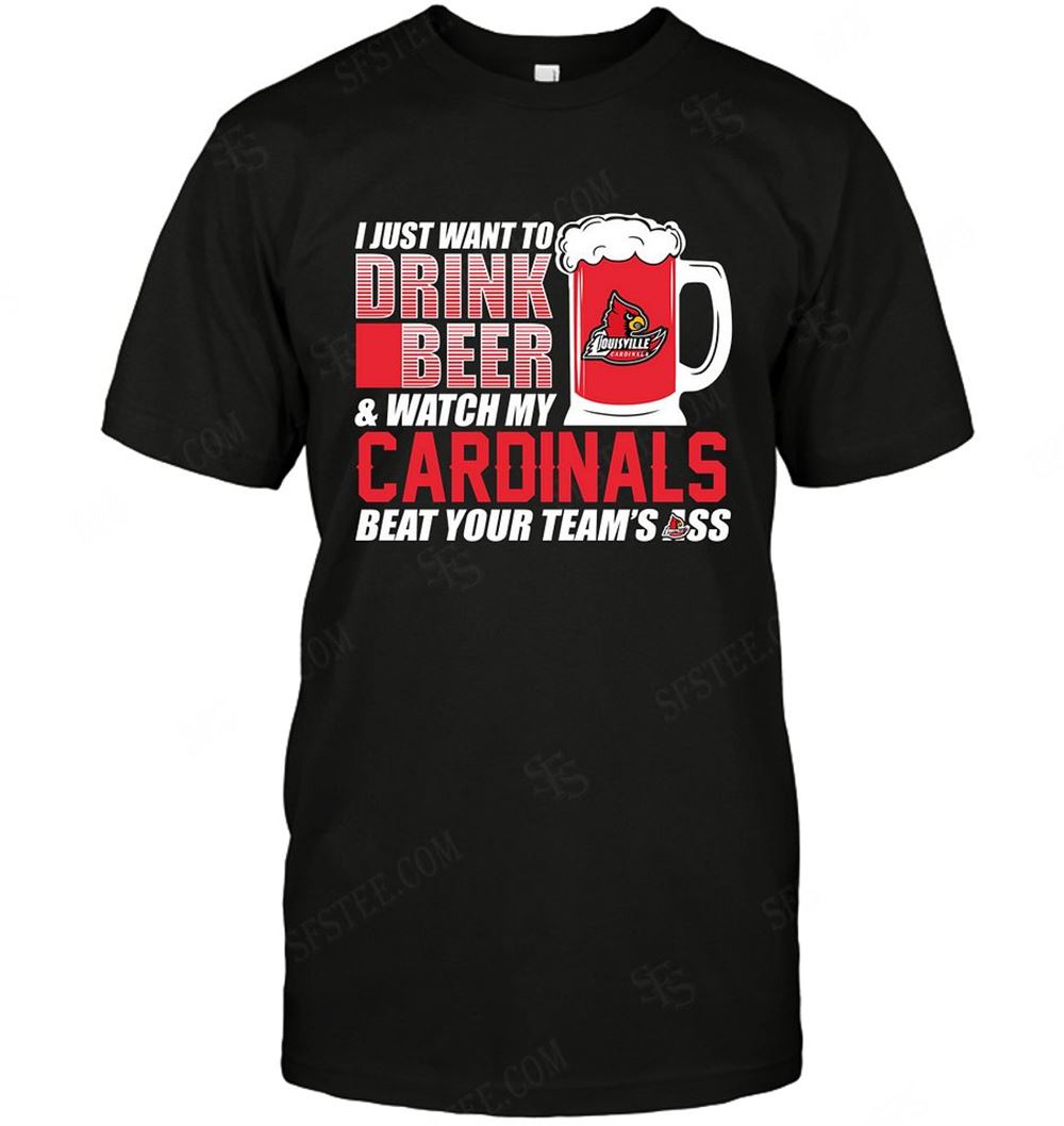 Best Ncaa Louisville Cardinals I Just Want To Drink Beer 