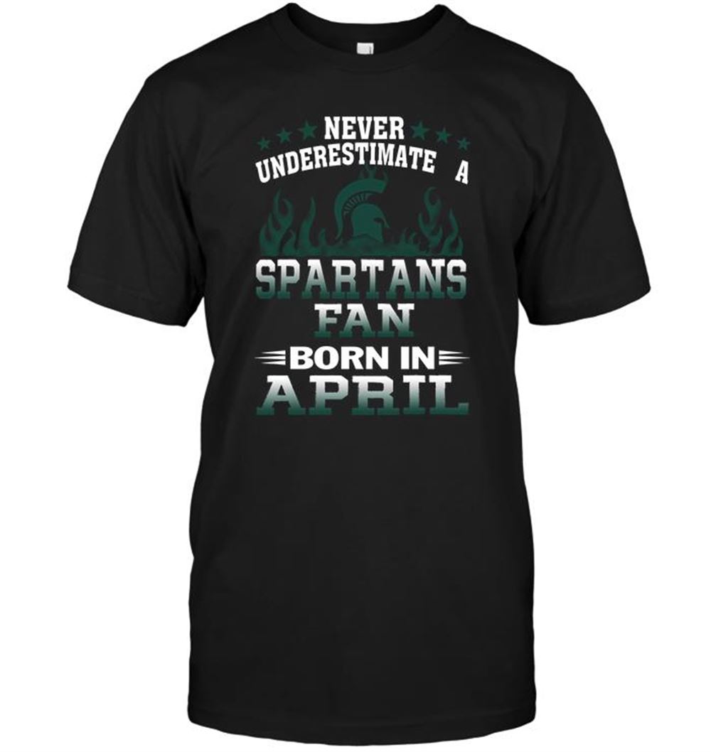 Interesting Ncaa Michigan State Spartans Never Underestimate A Spartans Fan Born In April 
