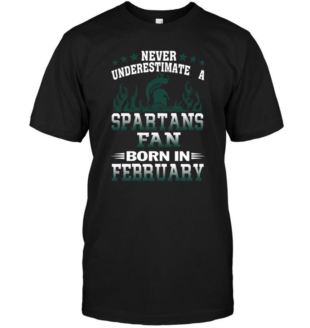 Happy Ncaa Michigan State Spartans Never Underestimate A Spartans Fan Born In February 