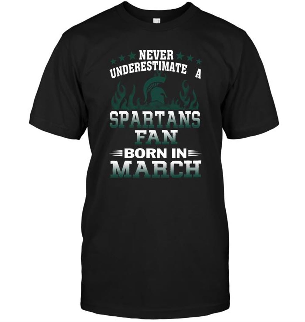 Special Ncaa Michigan State Spartans Never Underestimate A Spartans Fan Born In March 