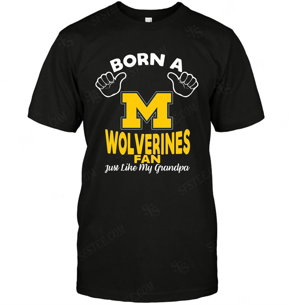 Limited Editon Ncaa Michigan Wolverines Born A Fan Just Like My Grandpa 