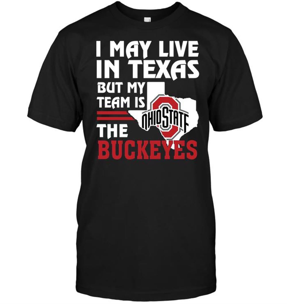 Gifts Ncaa Ohio State Buckeyes I May Live In Texas But My Team Is The Buckeyes 