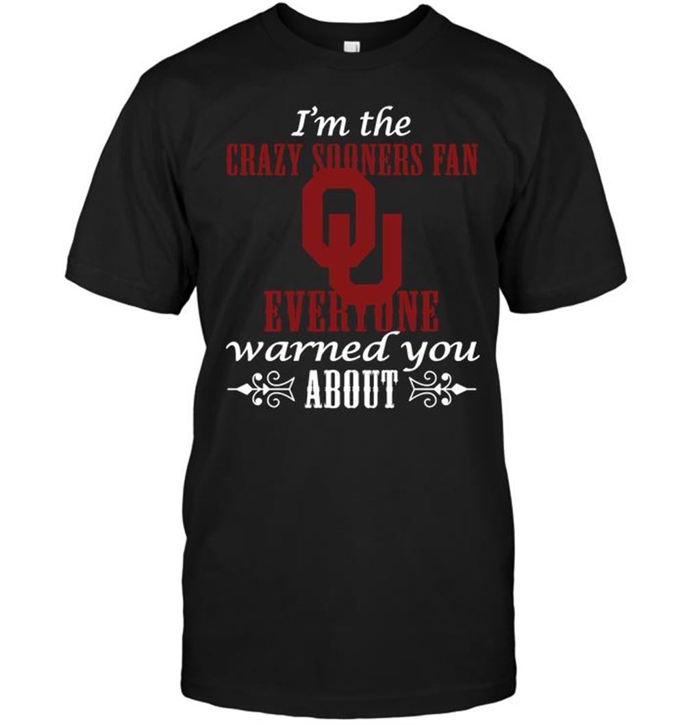 Amazing Ncaa Oklahoma Sooners Im The Crazy Sooners Fan Everyone Warned You About 