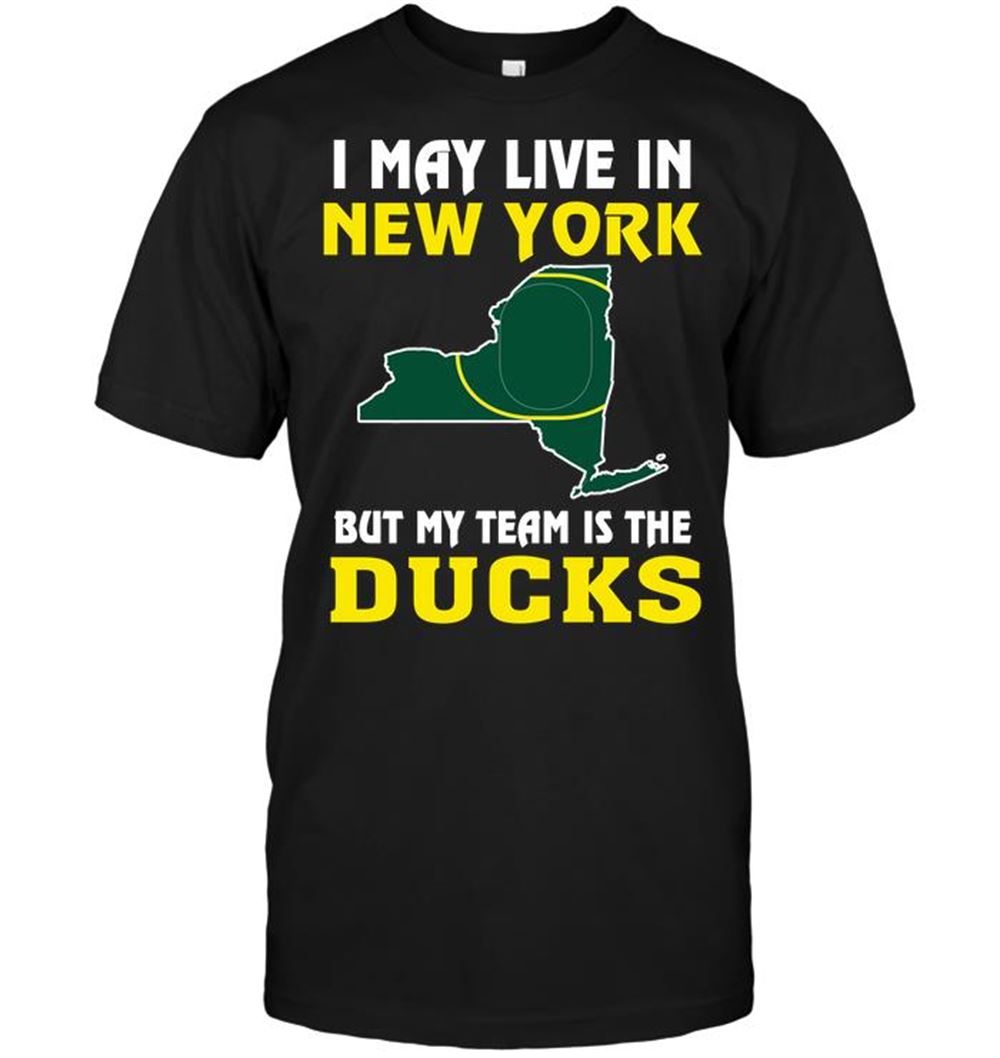 Best Ncaa Oregon Ducks I May Live In New York But My Team Is The Oregon Ducks 