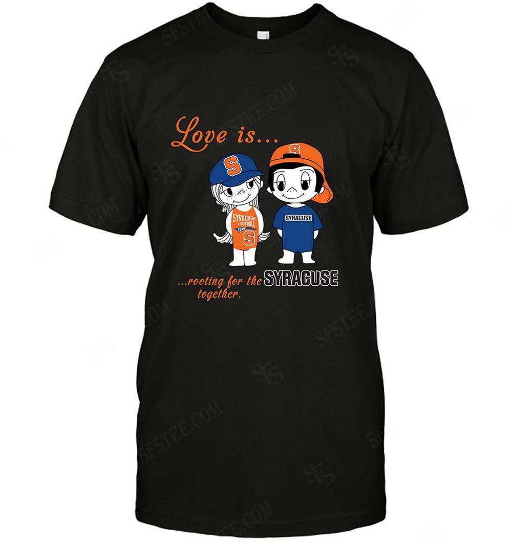 Limited Editon Ncaa Syracuse Orange Love Is Rooting For The Together 