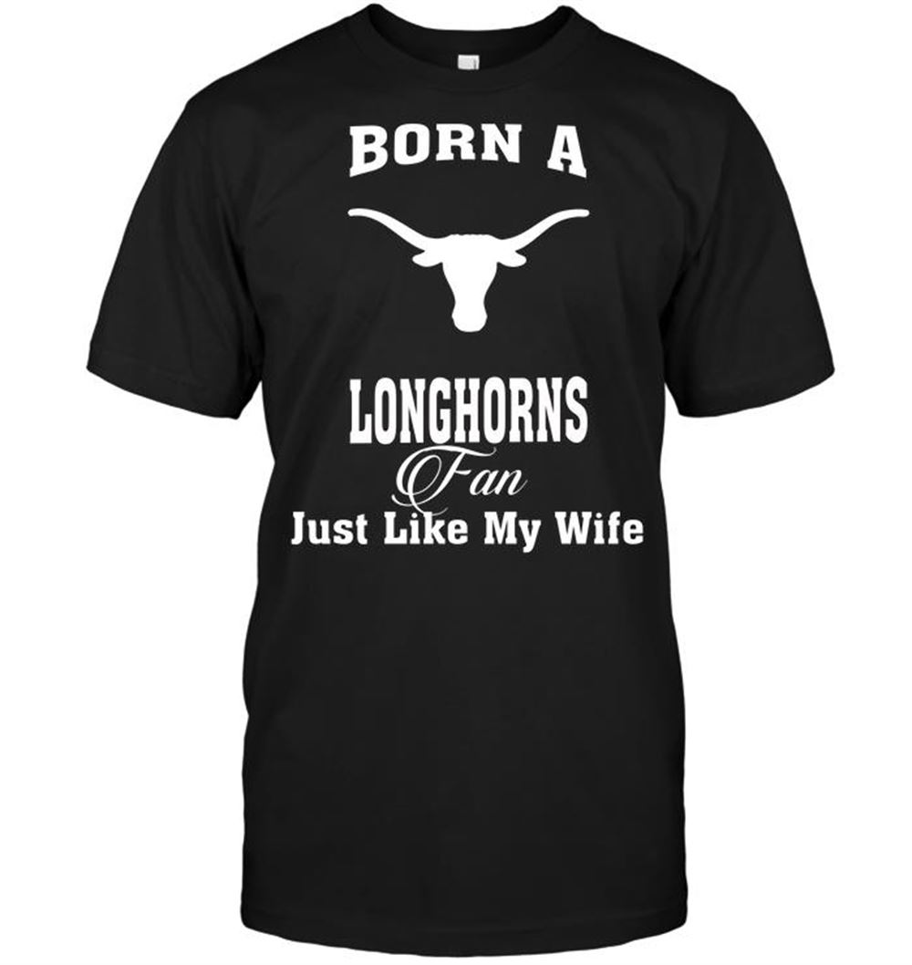 Special Ncaa Texas Longhorns Born A Longhorns Fan Just Like My Wife 