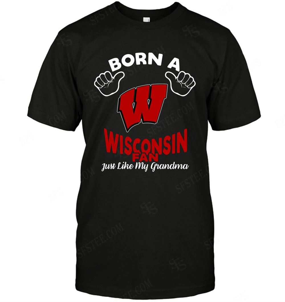 Happy Ncaa Wisconsin Badgers Born A Fan Just Like My Grandma 