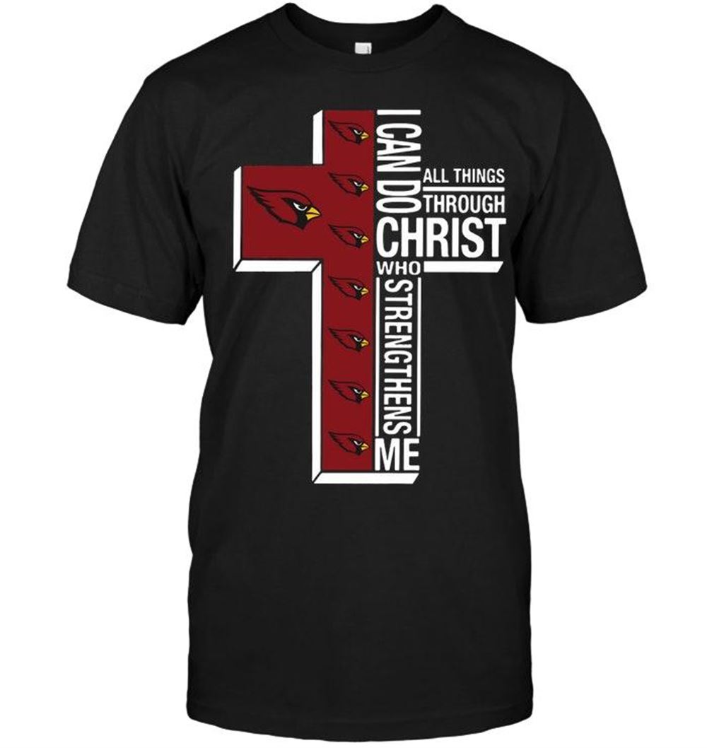 Amazing Nfl Arizona Cardinals Can Do All Things Through Christ Strengthens Me Arizona Cardinals Shirt 