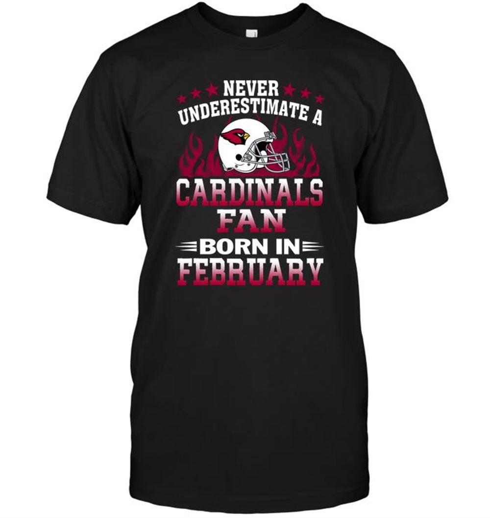 Gifts Nfl Arizona Cardinals Never Underestimate A Arizona Cardinals Fan Born In February 