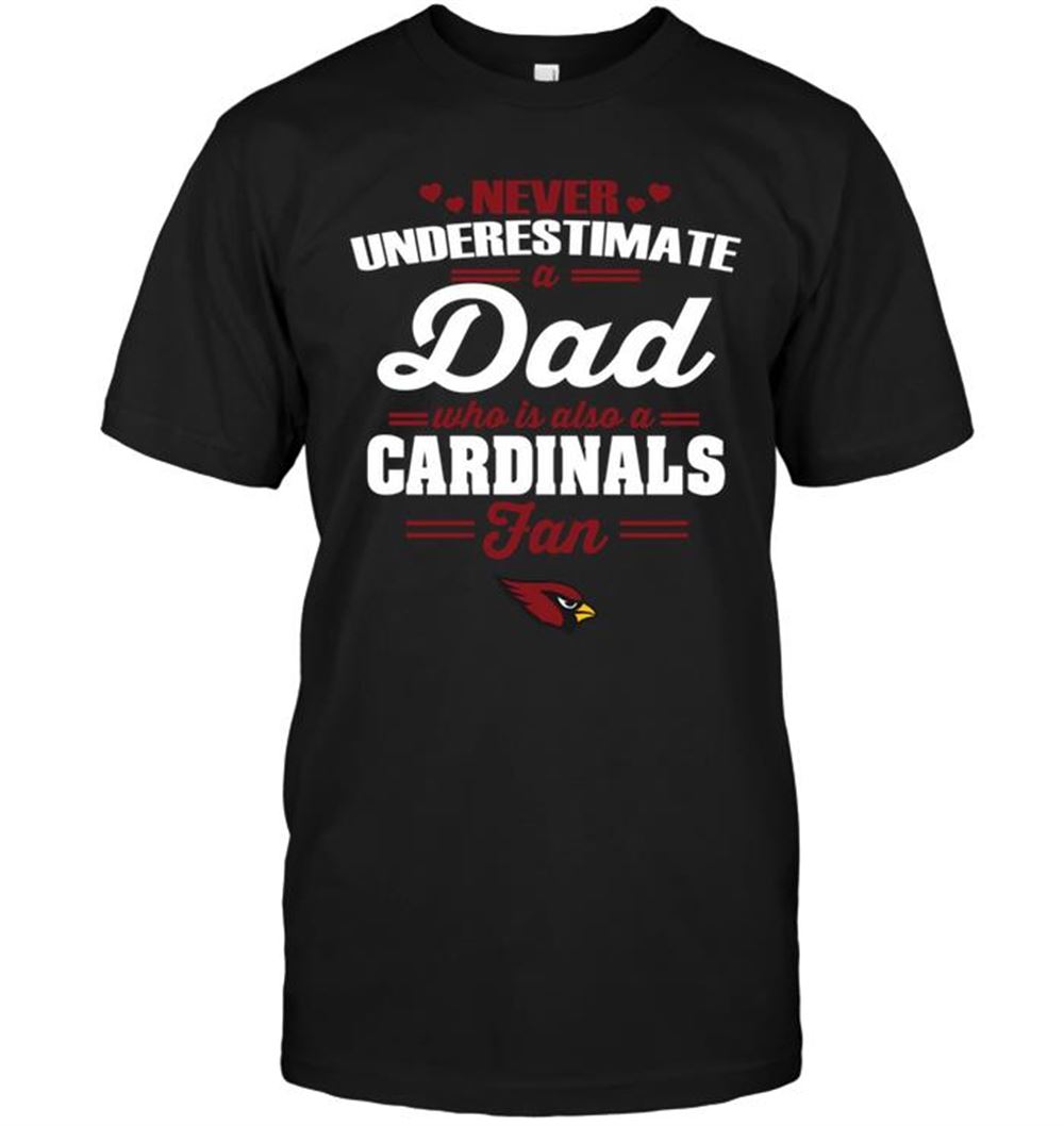 High Quality Nfl Arizona Cardinals Never Underestimate A Dad Who Is Also An Arizona Cardinals Fan 