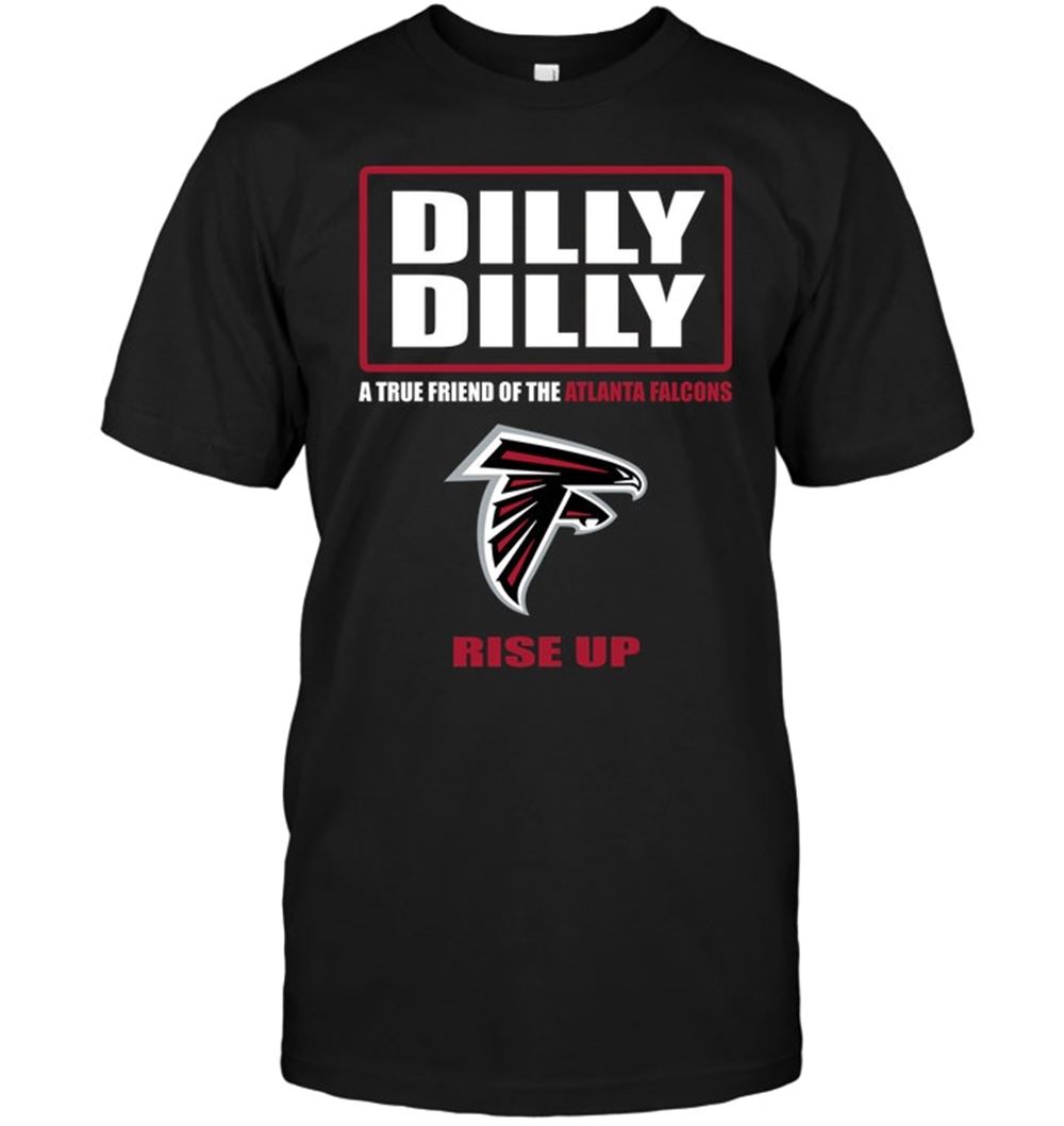 Happy Nfl Atlanta Falcons Dilly Dilly A True Friend Of The Atlanta Falcons Rise Up 