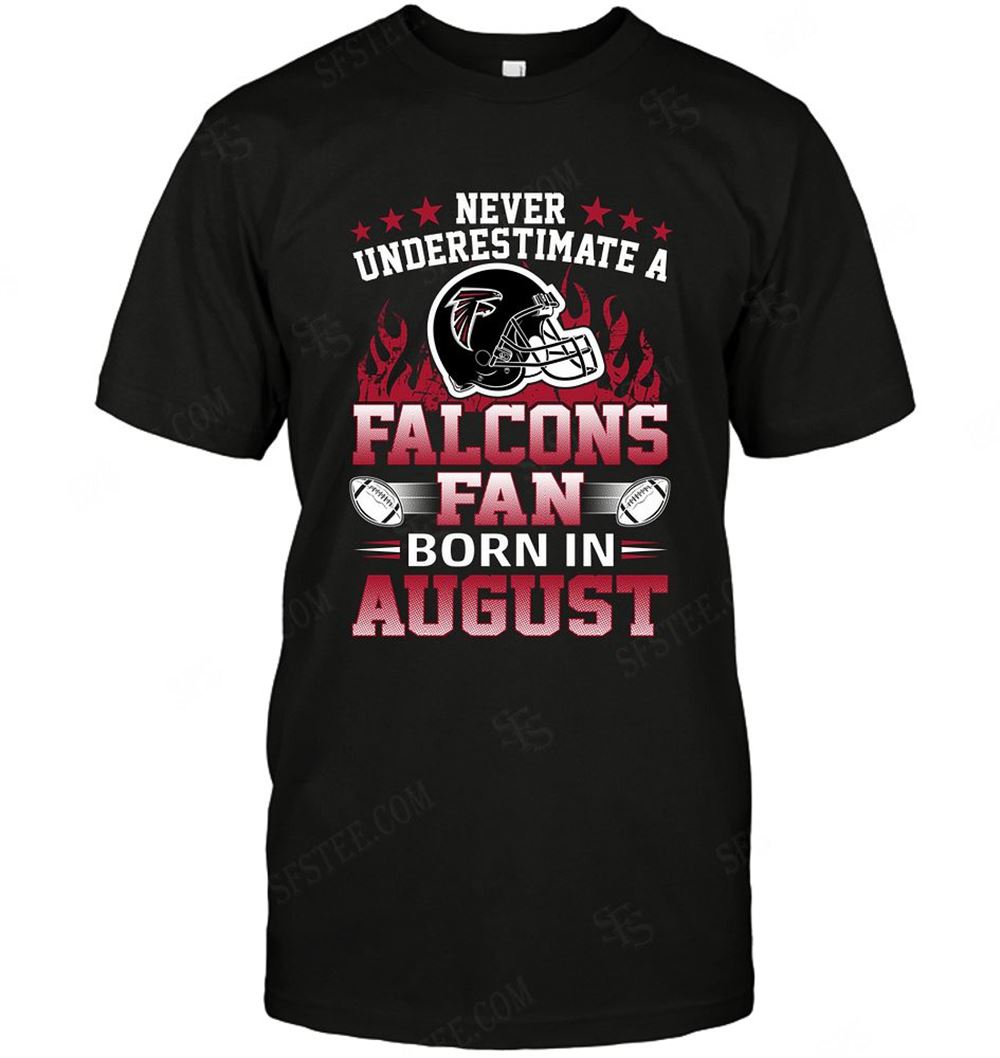 High Quality Nfl Atlanta Falcons Never Underestimate Fan Born In August 1 
