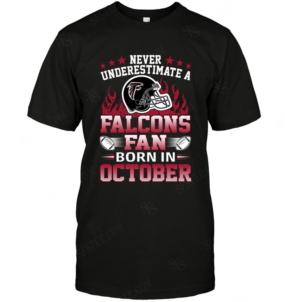 Amazing Nfl Atlanta Falcons Never Underestimate Fan Born In October 1 