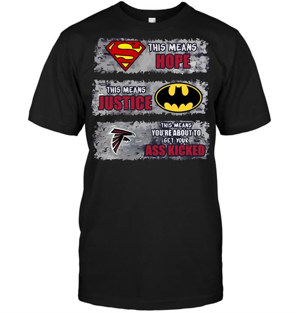 Great Nfl Atlanta Falcons Superman Means Hope Batman Means Justice This Means Yo 
