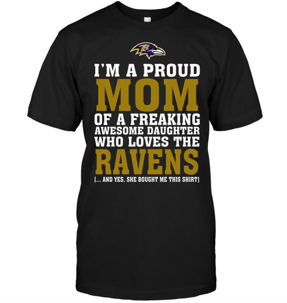 Great Nfl Baltimore Ravens Im A Proud Mom Of A Freaking Awesome Daughter Who Loves The Ravens 