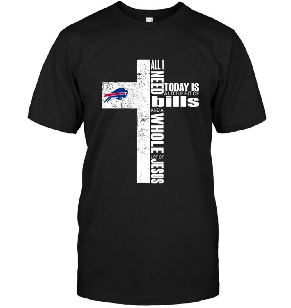 Attractive Nfl Buffalo Bills All I Need Today Is A Little Bit Of Buffalo Bills And A Whole Lot Of Jesus Cross Shirt 