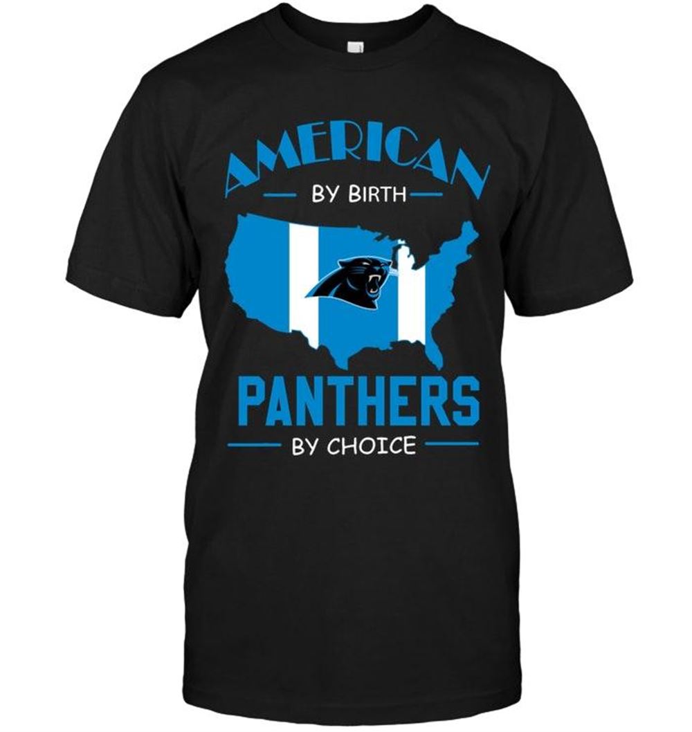 Happy Nfl Carolina Panthers American By Birth Panthers By Choice Carolina Panthers Fan Shirt 
