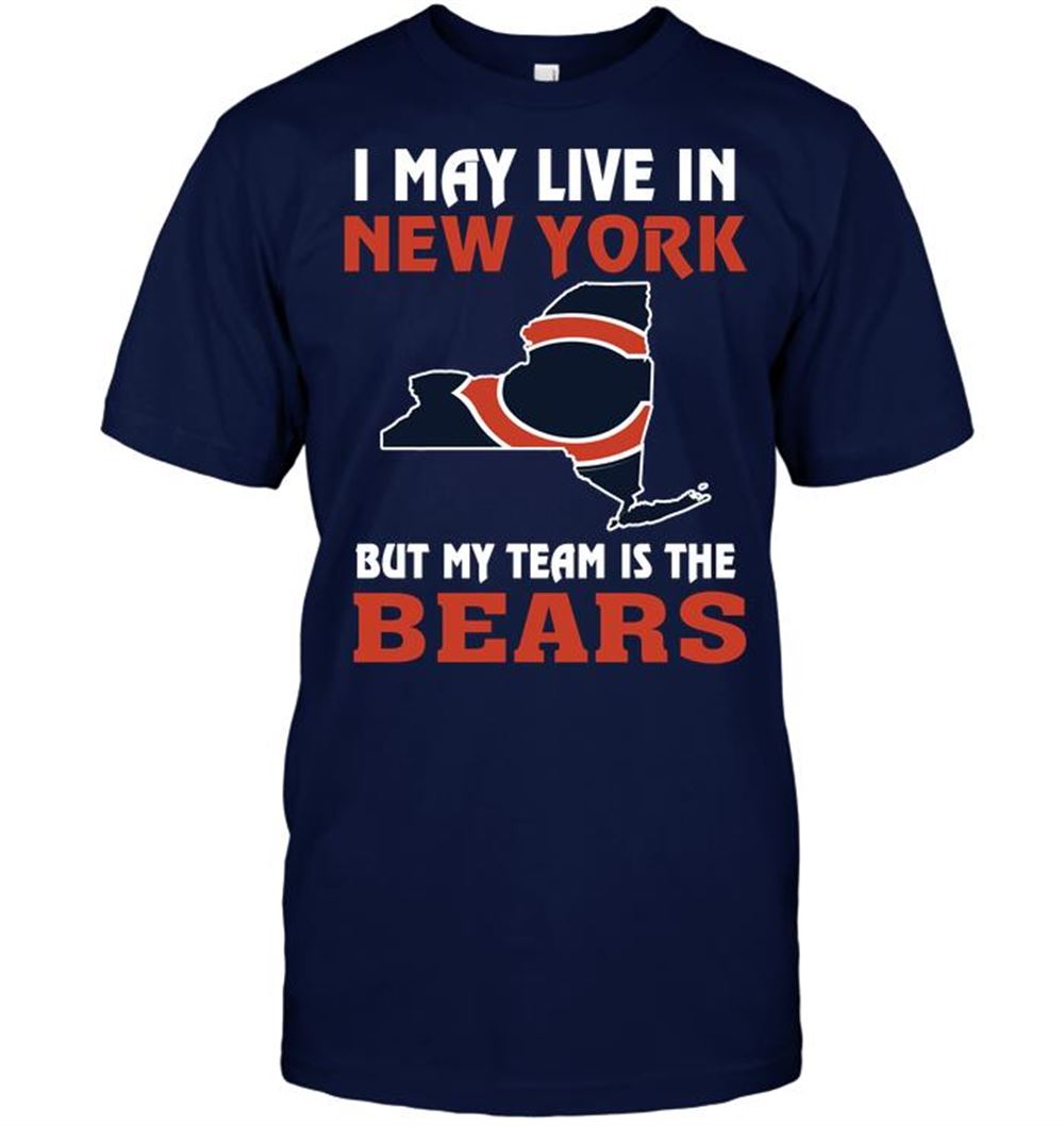 Special Nfl Chicago Bears I May Live In New York But My Team Is The Chicago Bears 