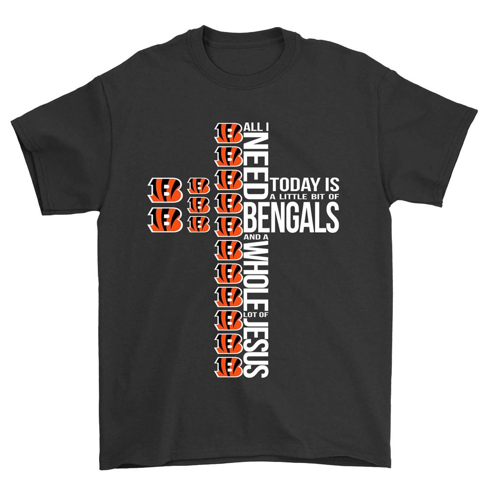 Special Nfl Cincinnati Bengals All I Need To Day Is A Little Bit Of Bengals And A Whole Lot Of Jesus 