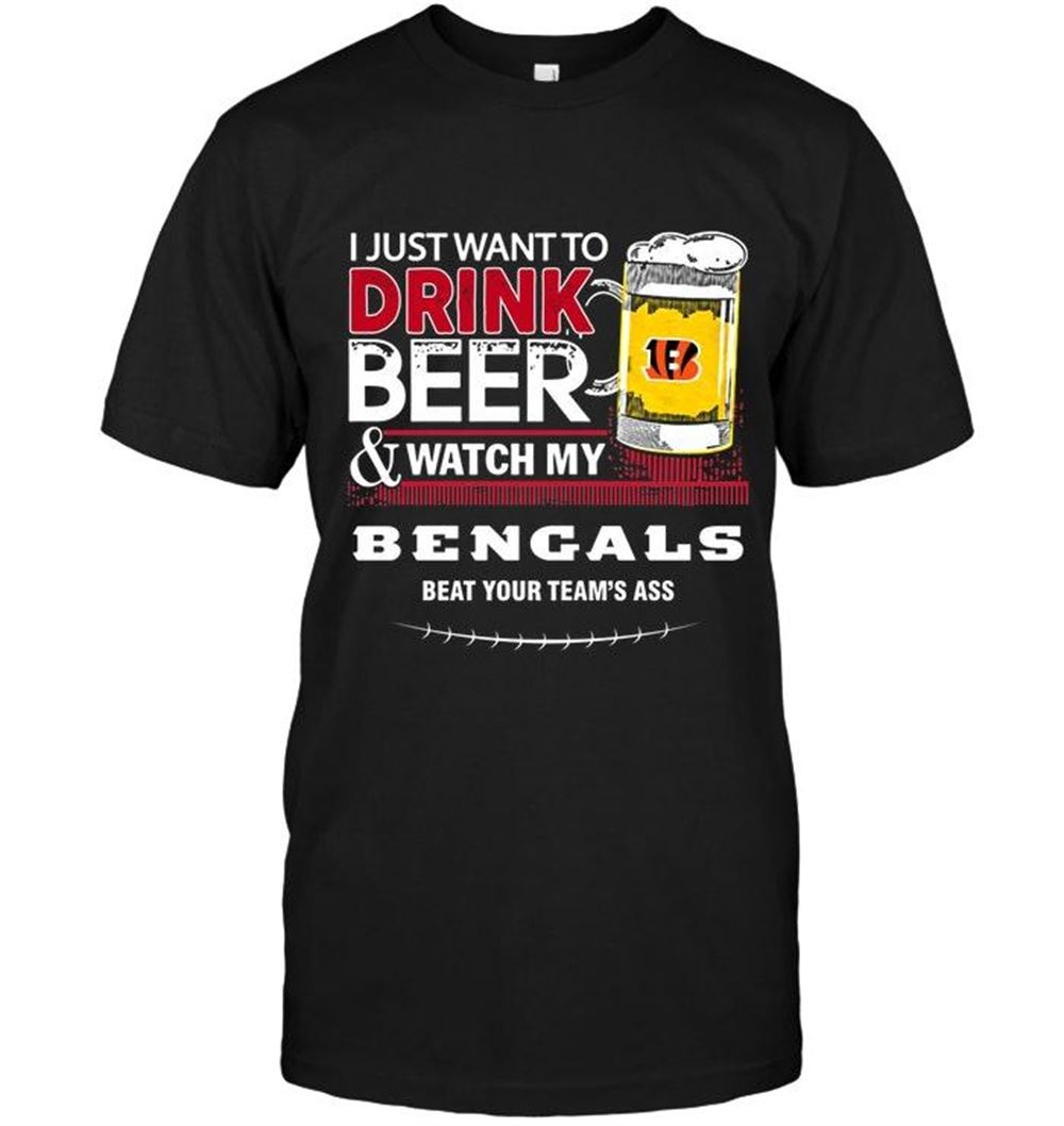 Happy Nfl Cincinnati Bengals Just Want To Drink Beer Watch My Cincinnati Bengals Beat Your Team Shirt 