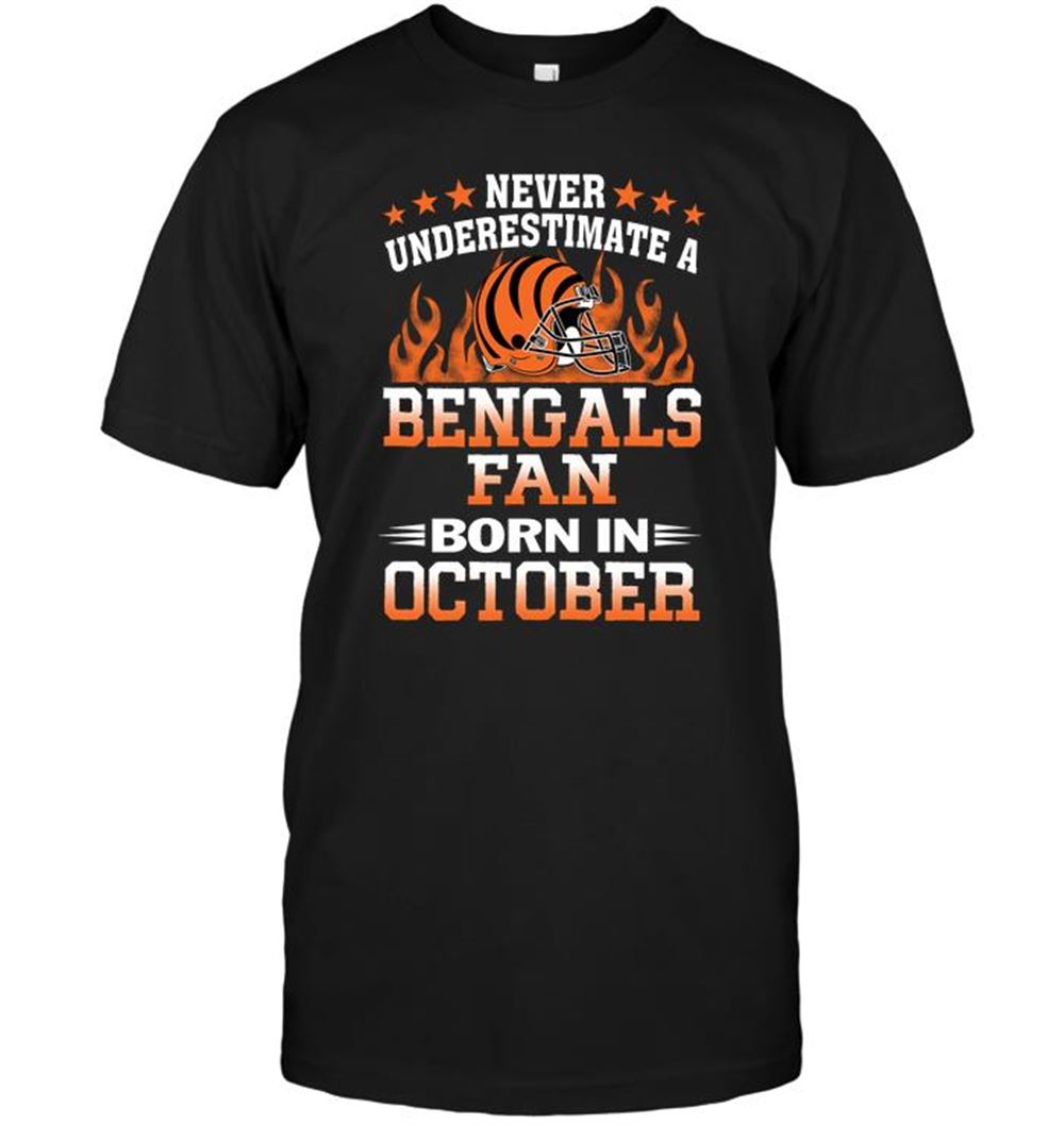 Best Nfl Cincinnati Bengals Never Underestimate A Bengals Fan Born In October 