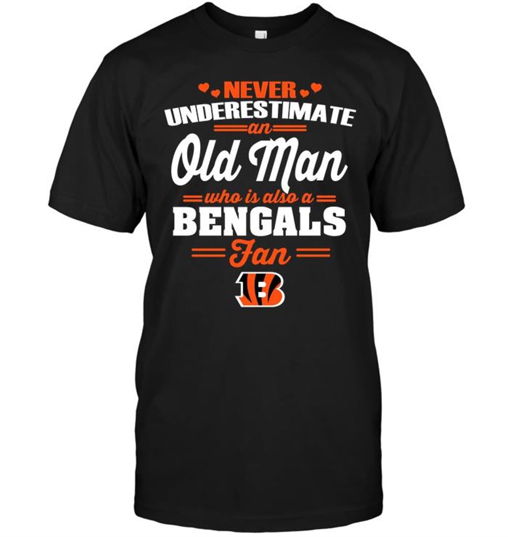 Special Nfl Cincinnati Bengals Never Underestimate An Old Man Who Is Also A Bengals Fan 