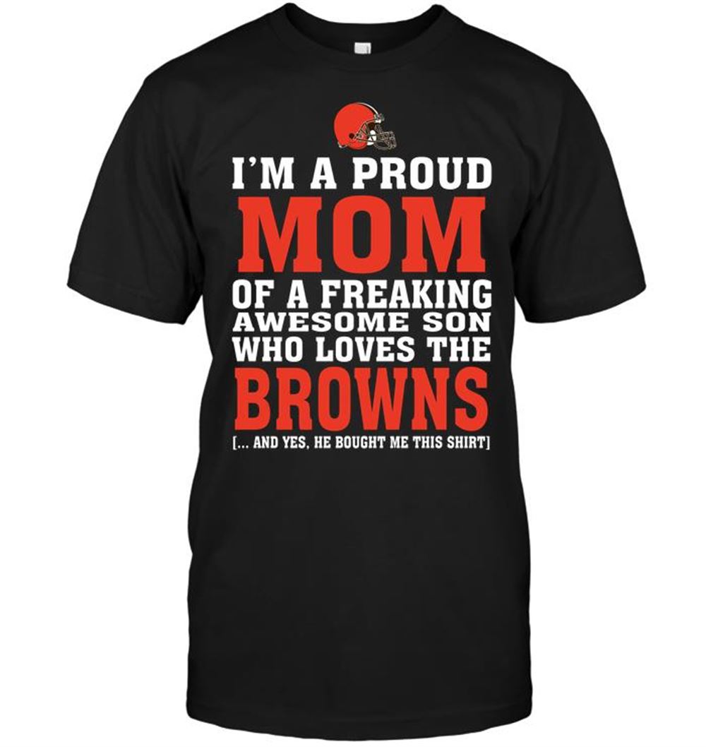 Promotions Nfl Cleveland Browns Im A Proud Mom Of A Freaking Awesome Son Who Loves The Browns 