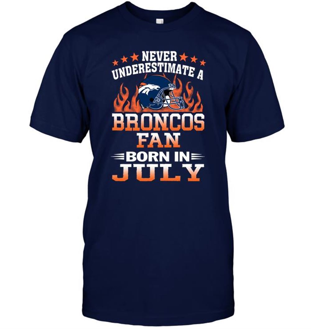 Special Nfl Denver Broncos Never Underestimate A Broncos Fan Born In July 