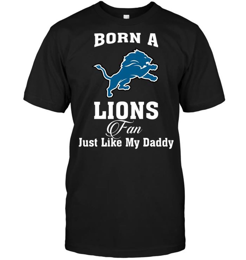 Awesome Nfl Detroit Lions Born A Lions Fan Just Like My Daddy 